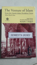The Venture of Islam : Iman dan Sejarah dalam Peradaban Dunia Masa Klasik Islam [buku Kedua]  Peradaban Khalifah Agung / Marshall G.S. Hodgson