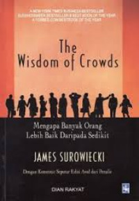 The Wisdom of Crowds: Mengapa Banyak Orang Lebih Baik Daripada Sedikit / James Surowiecki