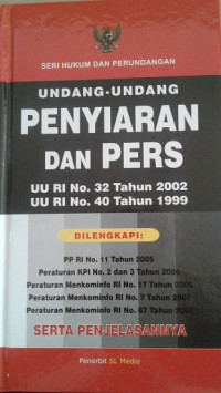 Undang-undang Penyiaran dan Pers: UU RI No. 32 Tahun 2002 dan UU RI No. 40 Tahun 1999