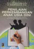 Penilaian perkembangan Anak Usia Dini: panduan untuk guru, tutor, fasilitator dan pengelola pendidikan anak usia dini / Uyu Wahyudin