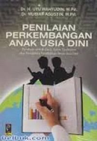 Penilaian Perkembangan Anak Usia Dini: Panduan untuk Guru, Tutor, Fasilitator dan Pengelola Pendidikan Anak Usia Dini / Uyu Wahyudin