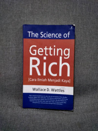 The Science of Getting Rich : Cara ilmiah menjadi kaya / Wallace D. Wattles