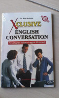 Xclusive English Conversation: Percakapan Bahasa Inggris Eksklusif / Rudy Hariyono