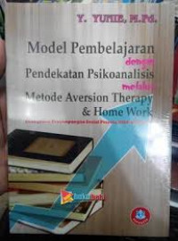 Model Pembelajaran dengan Pendekatan Psikoanalisis melalui Metode Aversion Therapy and Home Work ( mengatasi penyimpangan sosial peserta didik SMK/SMA )