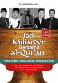 Jadi Miliarder Bersama Al-Qur'an : yang shalih, cerdas, yang kaya raya