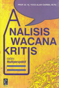 Analisis Wacana Kritis : dalam multiperspektif / Yoce Aliah