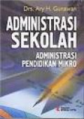 Administrasi Sekolah : Administrasi Pendidikan Mikro / Ary H Gunawan