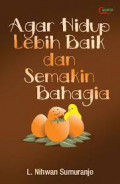 Agar hidup lebih baik dan semakin bahagia / L.Nihwan Sumuranje