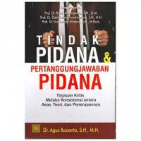 Tindak Pidana dan Pertanggungjawaban Pidana: tinjauan kritis melalui konsistensi antara asas, teori, dan penerapannya