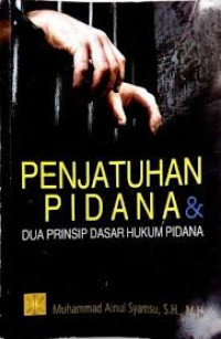 Penjatuhan Pidana dan Dua Prinsip Dasar Hukum Pidana