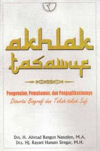 Akhlak Tasawuf: Pengenalan, Pemahaman, dan Pengaplikasiannya disertai Biografi dan Tokoh-tokoh Sufi