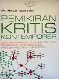 Pemikiran Kritis Kontemporer : dari teori kritis, culture studies, feminisme, postkolonial hingga multikulturalisme