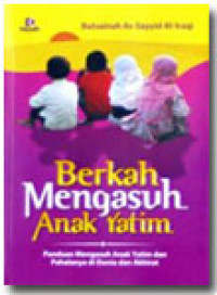 Berkah Mengasuh Anak Yatim: Panduan Mengasuh Anak Yatim dan Pahalanya di Dunia dan Akhirat