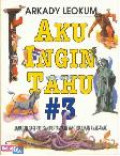 Aku Ingin Tahu #3 / Arkady Leokum