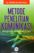 Metode Penelitian Komunikasi: Prosedur, Tren, dan Etika / Atwar Bajari