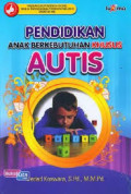 Pendidikan Anak Berkebutuhan Khusus Autis / Deden Koswara