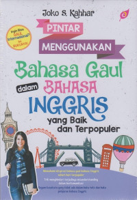 Pintar Menggunakan Bahasa Gaul dalam Bahasa inggris yang Baik dan Terpopuler / Joko S. Kahhar