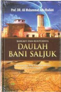 Bangkit dan Runtuhnya Daulah Bani Saljuk : 432-706 H / 1040-1307 M Kontribusinya Bagi Peradaban Islam Di Abad Peretngahan  / Ali Muhammad As-Shallabi