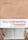 Basic Understanding of Translation : Theoretical and Practecal Points of view / Gede Eka Putrawan
