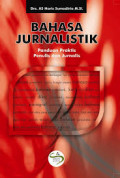 Bahasa Jurnalistik: panduan praktis penulis dan jurnalis