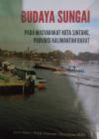 Budaya Sungai pada masyarakat kota Sintang, provinsi Kalimantan Barat / Juniar Purba ; Poltak Johansen ; Donatianus BSEP