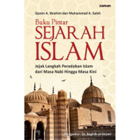 Buku Pintar Sejarah Islam: jejak langkah Peradaban Islam dari Masa Nabi Hingga Masa Kini / Qasim A. Ibrahim dan Muhammad A. Saleh