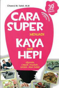 Cara super menjadi kaya dan hepi, dijamin cepat, mudah, aman dan halal