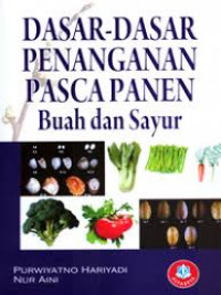 Dasar dasar penanganan pascapanen buah dan sayur / Purwiyatno Hariyadi