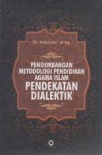 Pengembangan Metodologi Pendidikan Agama Islam Pendekatan Dialektik / Maksudin