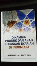 Dinamika produk dan akad keuangan syariah di Indonesia / Darsono, dan Ali Sakti