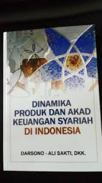 Dinamika produk dan akad keuangan syariah di Indonesia / Darsono, dan Ali Sakti