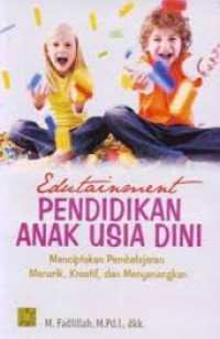 Edutainment Pendidikan Anak Usia Dini: menciptakan pembelajaran menarik, kreatif, dan menyenangkan