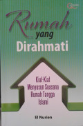 Rumah Yang Dirahmati : Kiat-kiat Menyusun Suasana Rumah Tangga Islami / El Nurien