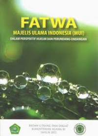 Fatwa Majelis Ulama Indonesia (MUI) dalam Perspektif Hukum dan Perundang-undangan
