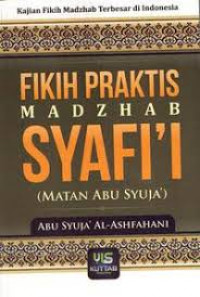 Fikih praktis madzhab syafi'i  ( matan Abu Syuja) / Abu Syuja ' Al- Ashfahani