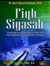 Fiqh Siyasah: terminologi dan lintasan sejarah politik Islam sejak Muhammad SAW. hingga Al-Khulafa Ar-Rasyidun / Beni Ahmad Saebani
