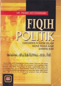 Fiqih Politik: Dinamika Politik Islam Sejak Nabi Sampai Kini