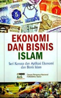 Ekonomi dan Bisnis Islam: seri konsep dan aplikasi ekonomi dan bisnis Islam