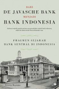 Dari De Javasche Bank Menjadi Bank Indonesia : Fragmen Sejarah Bank Sentral di Indonesia