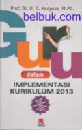 Guru dalam Implementasi Kurikulum 2013 / E. Mulyasa