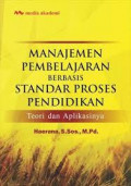 Manajemen Pembelajaran Berbasis Standar Proses Pendidikan:  teori dan aplikasinya / Haerana