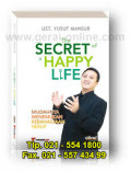 The Secret of a Happy Life: Mudahnya Menemukan Kebahagiaan Hidup / Yusuf Mansur