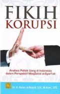 Fikih Korupsi: analisis poltik uang di Indonesia dalam perspektif maqashid al-syariah / Harun al-Rasyid