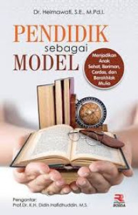 Pendidik sebagai Model: menjadikan anak sehat, beriman, cerdas, dan berakhlak mulia / Helmawati