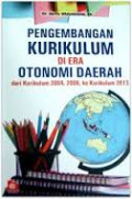 Pengembangan Kurikulum di Era Otonomi Daerah dari Kurikulum 2004,2006, ke Kurikulum 2013