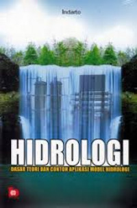 Hidrologi: Dasar Teori dan Contoh Aplikasi Model Hidrologi / Indarto