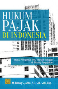 Hukum Pajak di Indonesia : suatu Pengantar ilmu hukum terapan di bidang perpajakan / M.Farouq