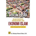 Hukum Pasar Dalam Perspektif Hukum Nasional dan Ekonomi Islam Iktiar Menjaga Pasar Tradisional / Mustapa Khamal Rokan