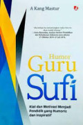 Humor guru sufi : kiat dan motivasi menjadi pendidik yang humoris dan inspiratif / A.kang mastur