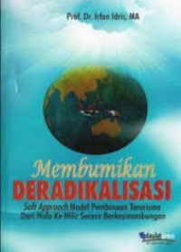 Membumikan Deradikalisasi: soft approach model pembinaan terorisme dari hulu ke hilir secara berkesinambungan